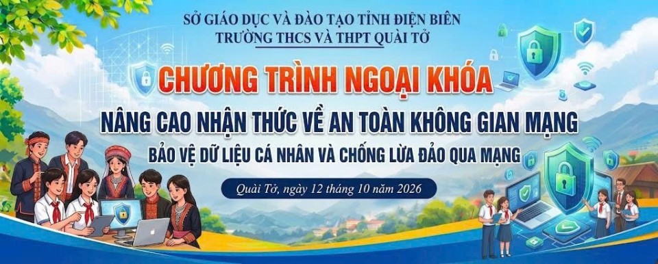 Trường THCS và THPT Quài Tở: Chủ động trang bị "vũ khí số" giúp học sinh vùng cao vững vàng trên không gian mạng